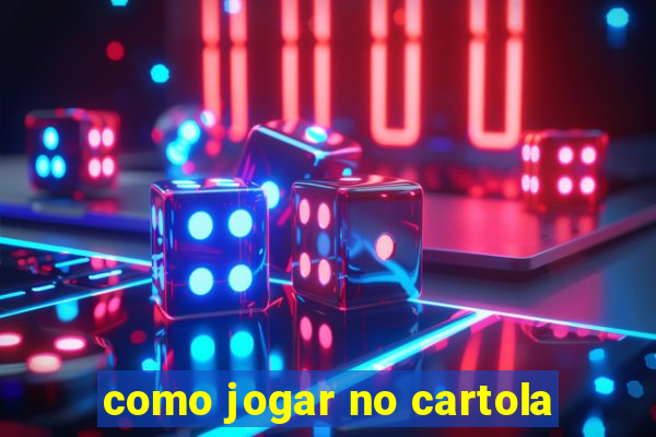 como jogar no cartola