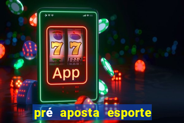 pré aposta esporte bet net