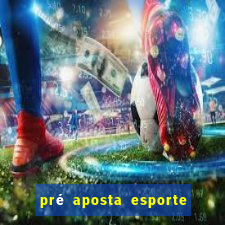 pré aposta esporte bet net