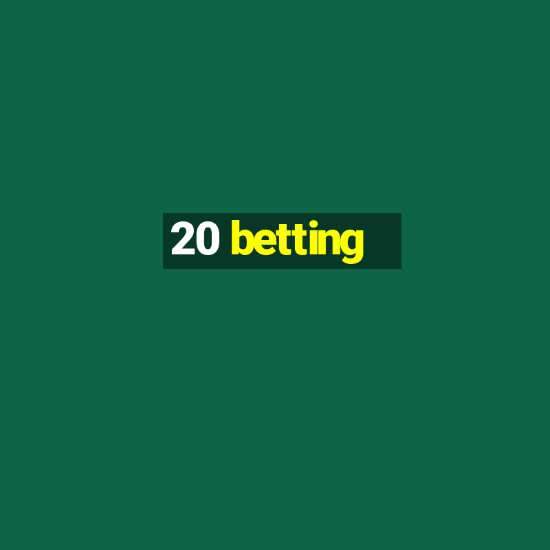 20 betting