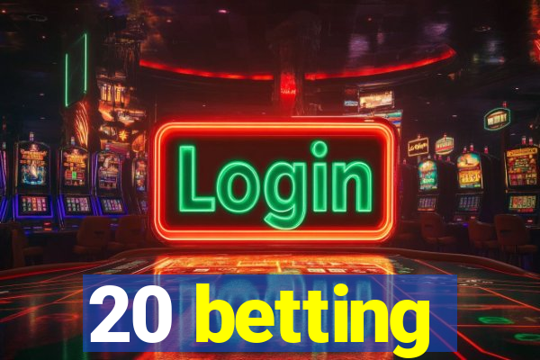 20 betting