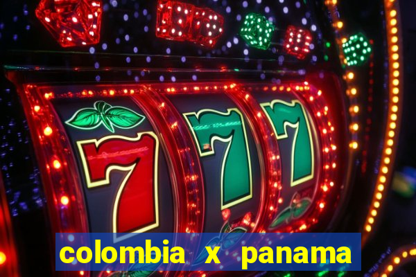 colombia x panama ao vivo