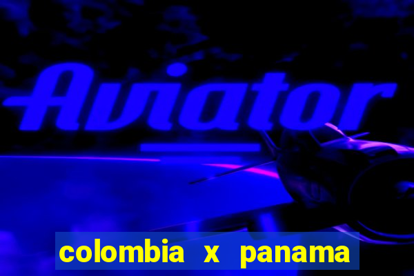 colombia x panama ao vivo