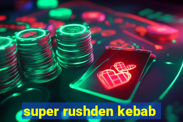 super rushden kebab