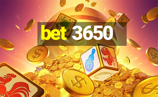 bet 3650