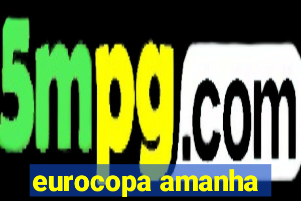 eurocopa amanha