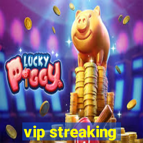 vip streaking