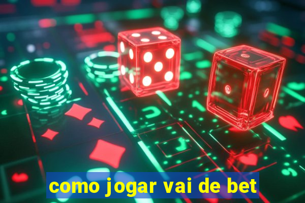 como jogar vai de bet