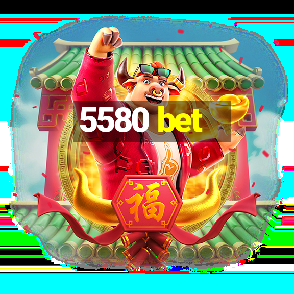 5580 bet