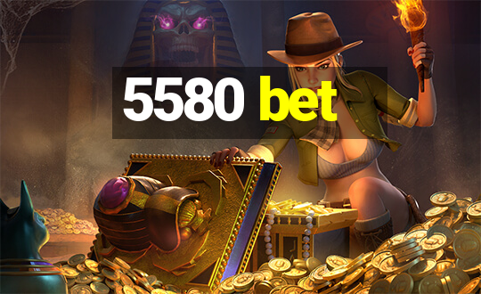 5580 bet