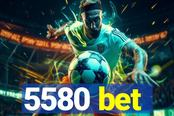 5580 bet