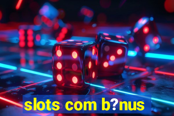 slots com b?nus