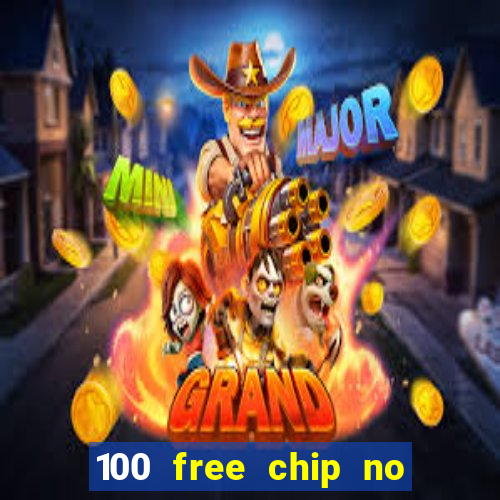 100 free chip no deposit casino