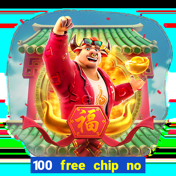 100 free chip no deposit casino