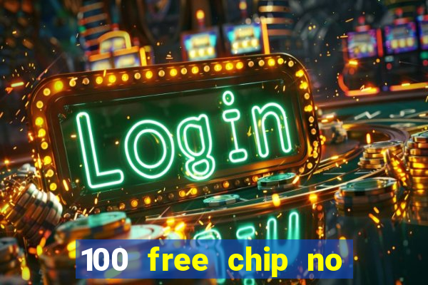 100 free chip no deposit casino