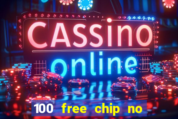 100 free chip no deposit casino