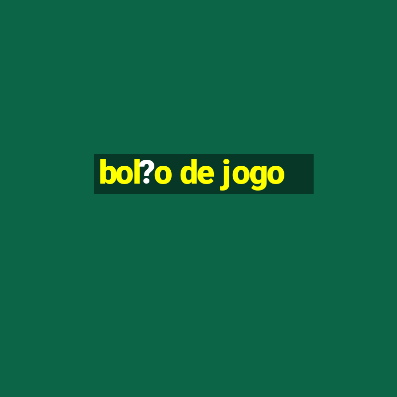 bol?o de jogo