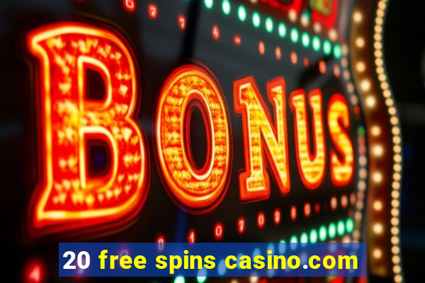 20 free spins casino.com