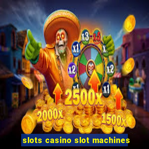 slots casino slot machines