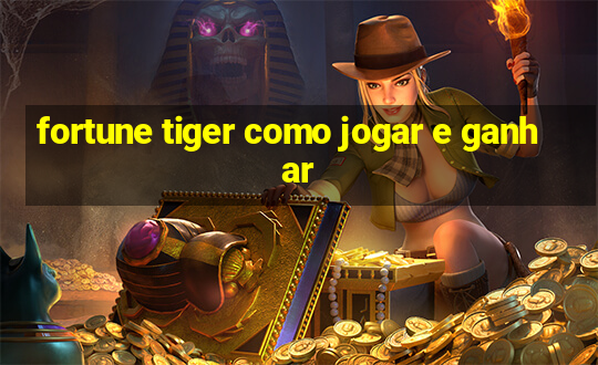 fortune tiger como jogar e ganhar