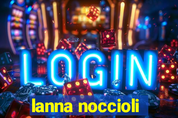 lanna noccioli