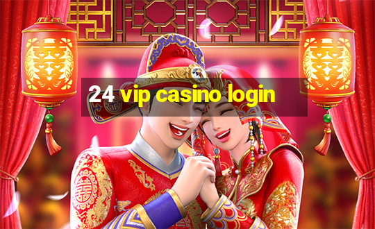 24 vip casino login