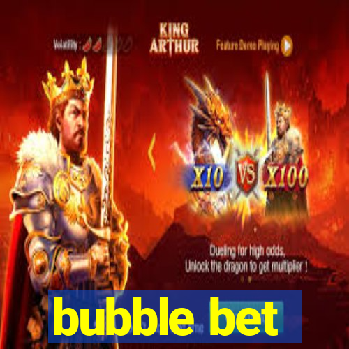 bubble bet