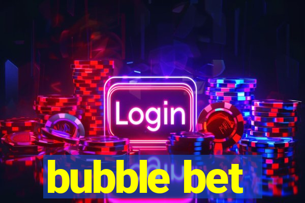 bubble bet