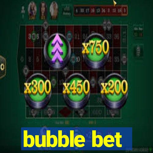 bubble bet