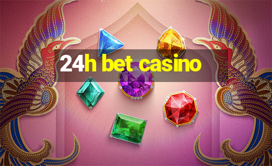 24h bet casino