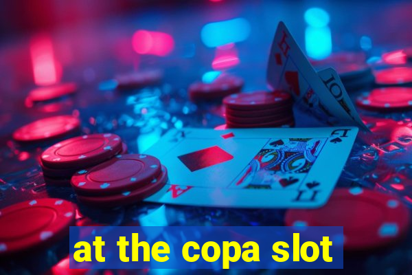 at the copa slot