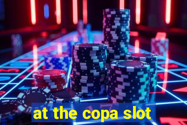 at the copa slot