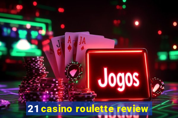 21 casino roulette review