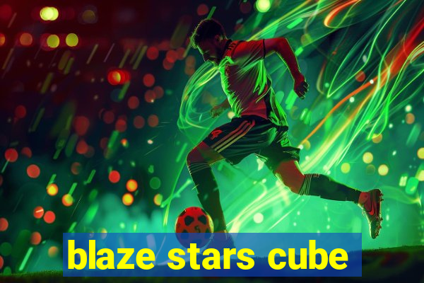 blaze stars cube