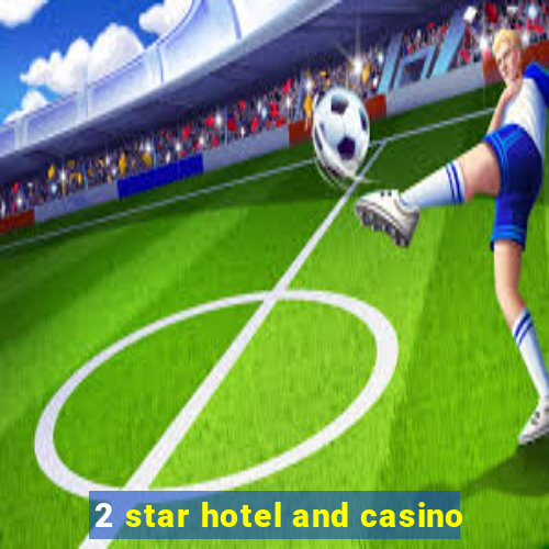 2 star hotel and casino