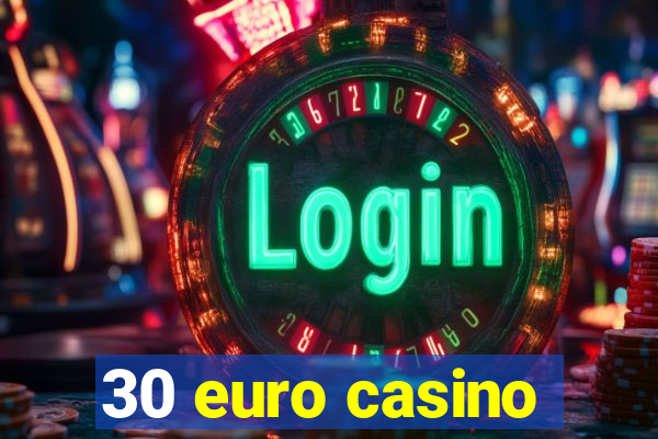 30 euro casino