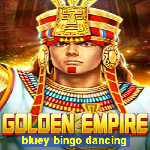 bluey bingo dancing