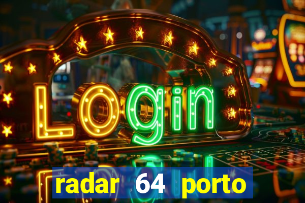 radar 64 porto seguro hoje