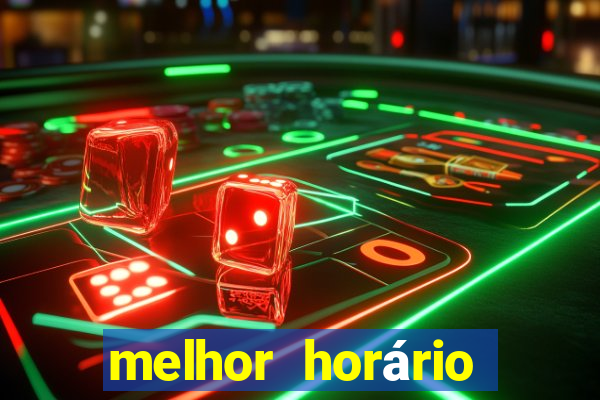 melhor horário para jogar fortune tiger bet7k