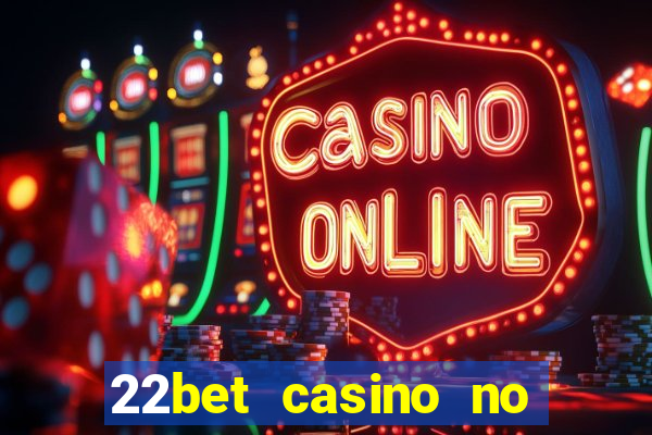 22bet casino no deposit bonus