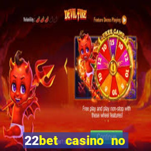 22bet casino no deposit bonus