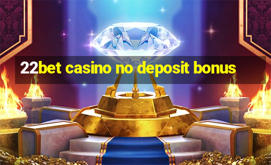 22bet casino no deposit bonus