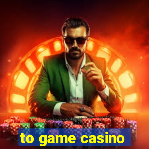 to game casino