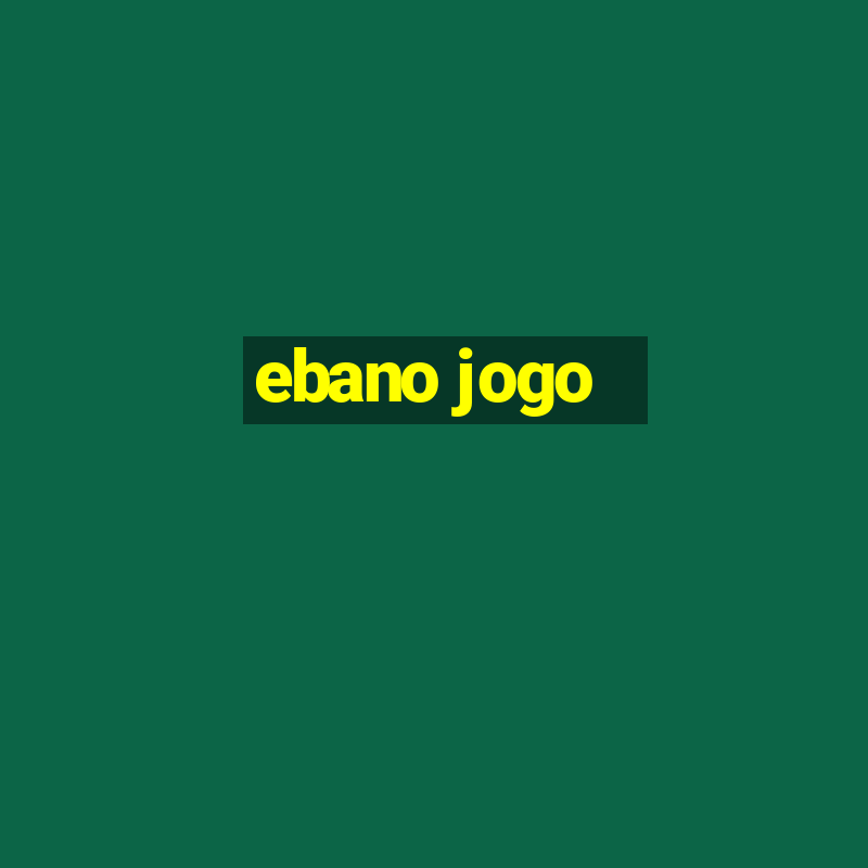 ebano jogo