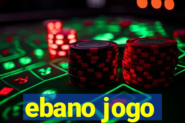 ebano jogo