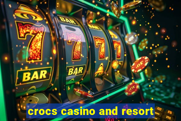 crocs casino and resort