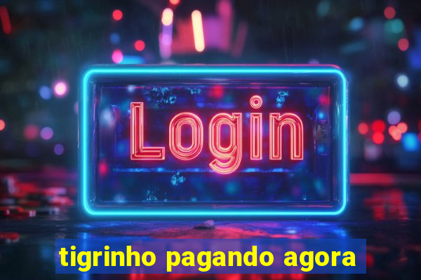 tigrinho pagando agora