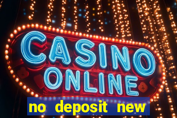 no deposit new online casino