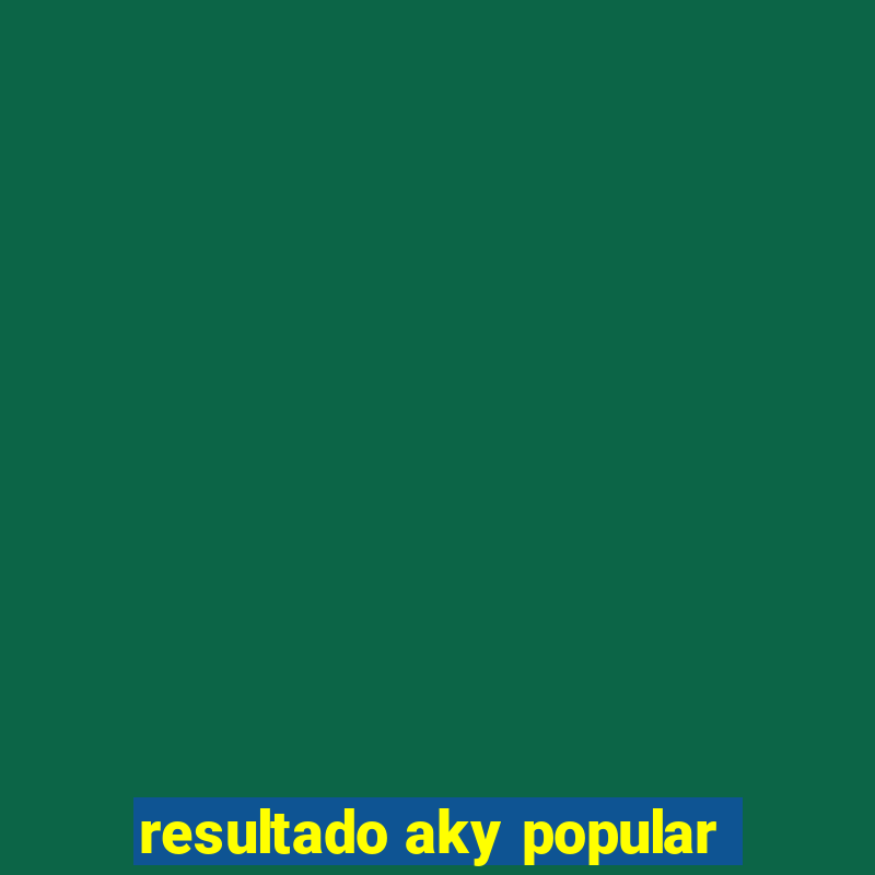 resultado aky popular