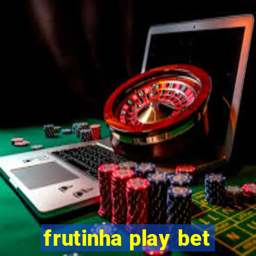 frutinha play bet